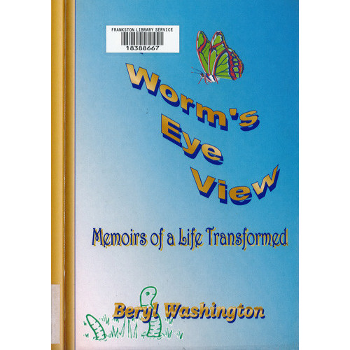 A worm's eye view : memoirs of a life transformed 