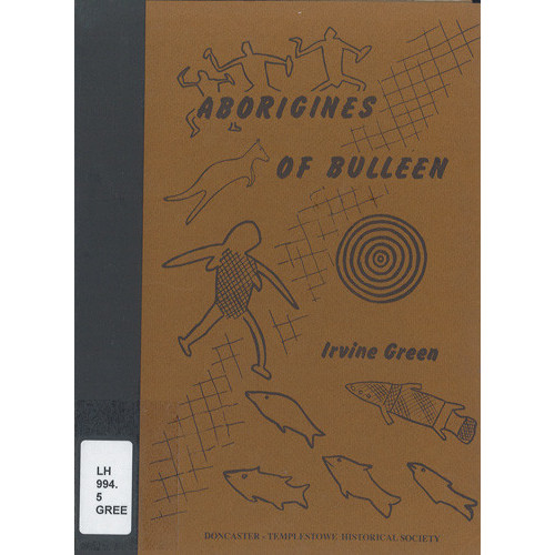 Aborigines of Bulleen : the history of the Aborigines of the Wurundjeri tribe who inhabited the area which became the city of Doncaster and Templestowe 