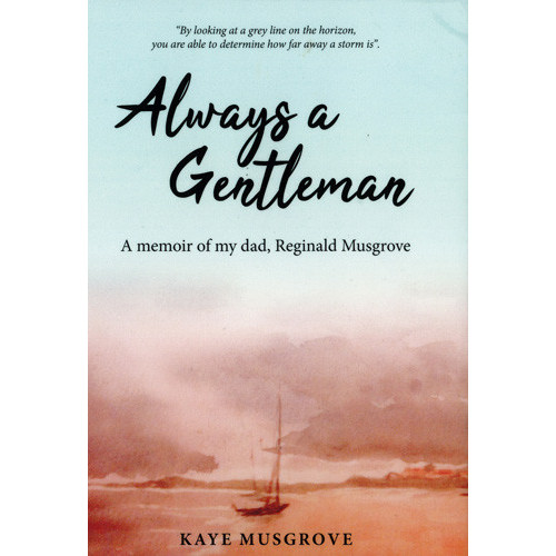 Always a Gentleman : A Memoir of My Dad, Reginald Musgrove 