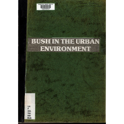 Bush in the urban environment : proceedings of a seminar held on Thursday, 2nd October, 1980 at the Willis Room, Municipal Offices, Nunawading 
