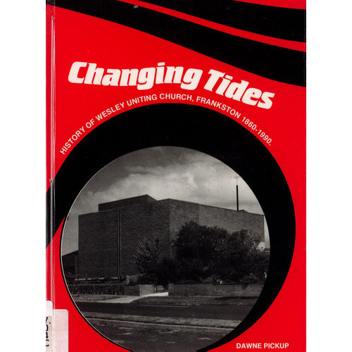 Changing tides history of Wesley Uniting Church, Frankston, 1860-1990 
