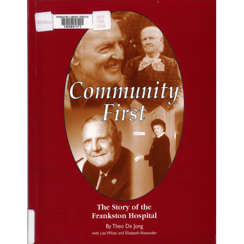 Community first : the story of the Frankston Hospital, 1936 to 2000 