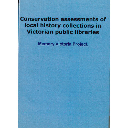 Conservation assessments of local history collections in Victorian public libraries : Frankston Library Service, Local History Collection 