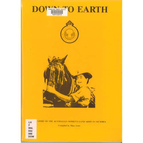 Down to earth : the story of the Australian Women's Land Army in Victoria 