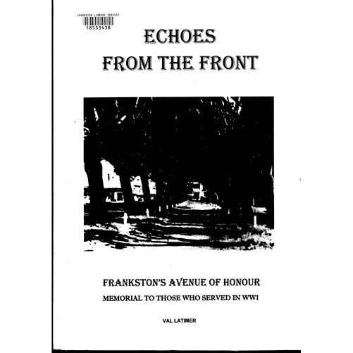 Echoes from the front : Frankston's Avenue of Honour : memorial to those who served in WW1 
