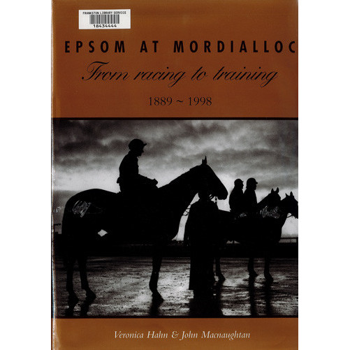 Epsom at Mordialloc : from racing to training, 1889-1998 
