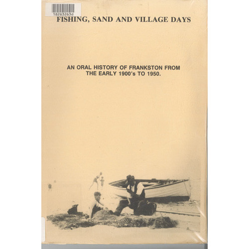 Fishing, sand and village days : an oral history of Frankston from the early 1900s to 1950 