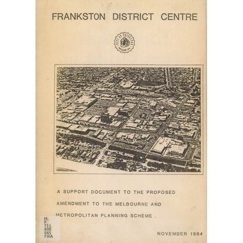 Frankston district centre a support document to the proposed amendment to the Melbourne and Metropolitan Planning Scheme