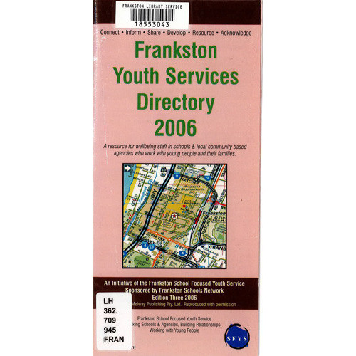 Frankston youth services directory 2006 : a resource for wellbeing staff in schools & local community based agencies who work with young people and their families