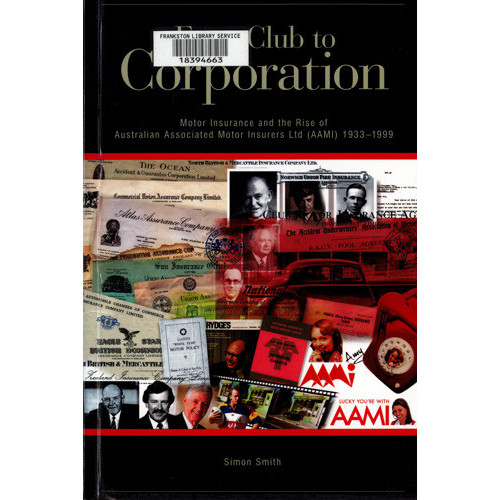 From club to corporation : motor insurance and the rise of Australian Associated Motor Insurers Ltd (AAMI), 1933-1999 