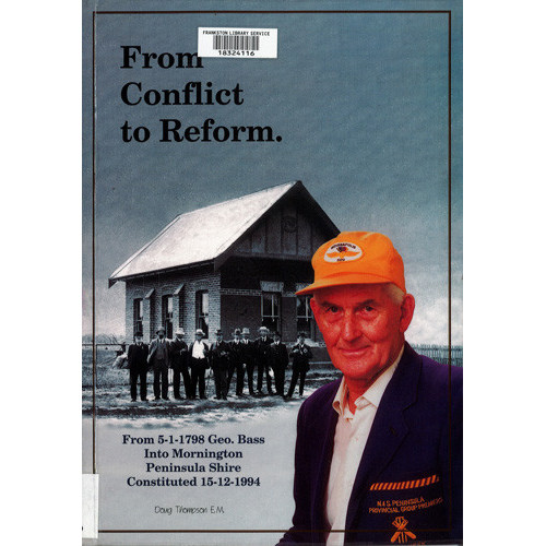 From conflict to reform : from 5-1-1798 Geo. Bass into Mornington Peninsula Shire, constituted 15-12-1994 