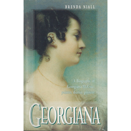 Georgiana : a biography of Georgiana McCrae, painter, diarist, pioneer 