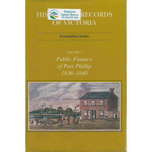 Historical records of Victoria. Volume seven, Public finance of Port Phillip, 1836-1840 