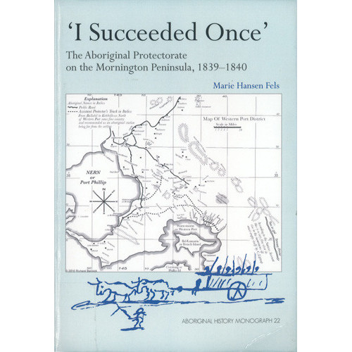 I succeeded once : the Aboriginal Protectorate on the Mornington Peninsula, 1839-1840 