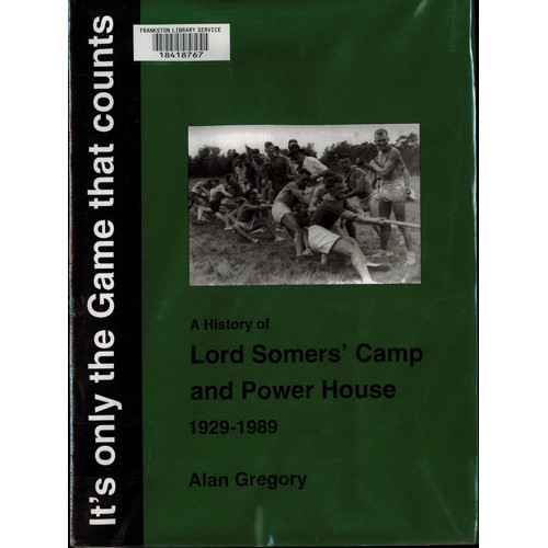 It's only the game that counts : a history of Lord Somers' Camp and Power House, 1929-1989 