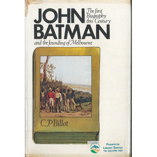 John Batman : the story of John Batman and the founding of Melbourne 