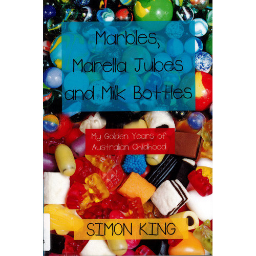 Marbles, Marella Jubes and Milk Bottles : my golden years of Australian childhood 
