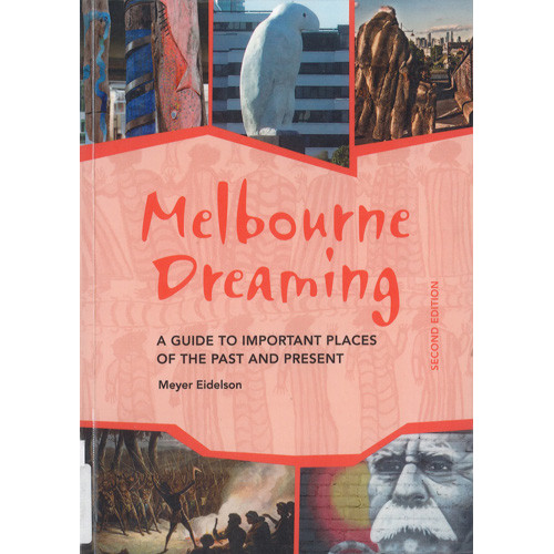 Melbourne dreaming : a guide to important places of the past and the present 