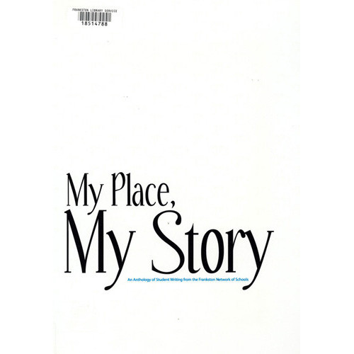 My place, my story : an anthology of student writing from the Frankston Network of Schools 