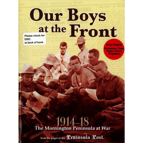 Our boys at the Front : the Mornington Peninsula at war 1914-18 : from the pages of the Peninsula Post 