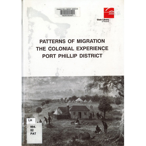 Patterns of migration : the colonial experience : Port Phillip district 