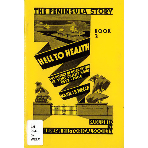 Peninsula story. Book 2, Hell to health : the history of quarantine at Port Phillip Heads, 1852-1966 