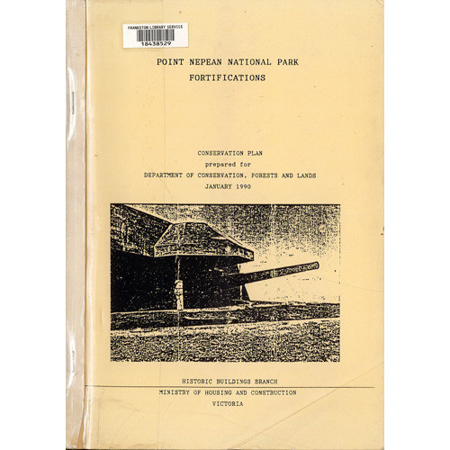 Point Nepean National Park fortifications : conservation plan prepared for Dept. of Conservation, Forests and Lands, January, 1990 