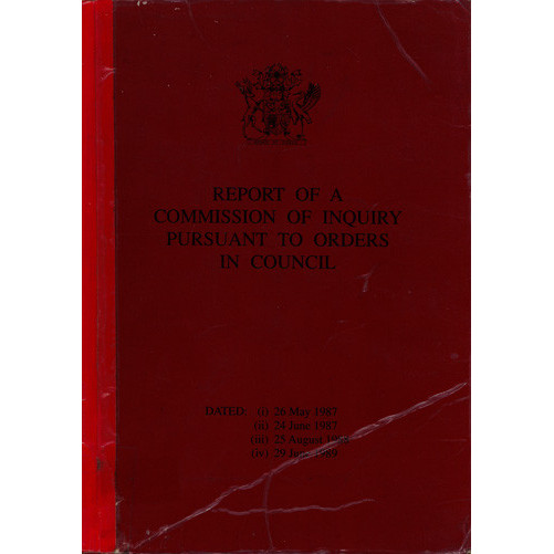 Report of a commission of inquiry pursuant to Orders in Council, dated (i) 26 May 1987, (ii) 24 June 1987, (iii) 25 August 1988, (iv) 29 June 1989 