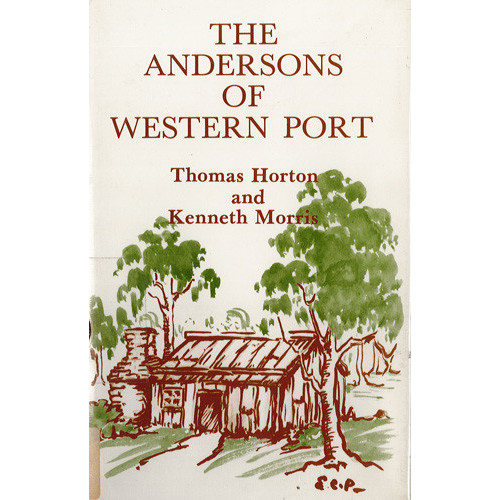 The Andersons of Western Port the discovery and exploration of Western Port, Victoria, and the life of the first settler in eastern Victoria, Samuel Anderson, and his two brothers, Hugh and Thomas, from 1797 to 1903 