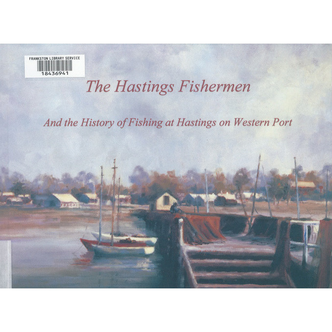 The Hastings fishermen : and the history of fishing at Hastings on Western Port 