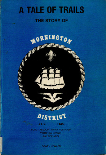 A tale of trails, 1914-1983 : the story of Mornington District, the Scout Association of Australia, Victorian Branch, bayside area 