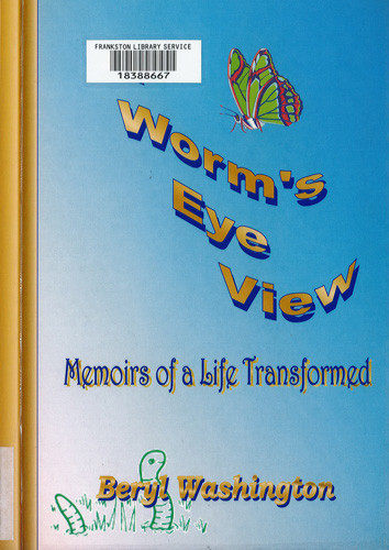 A worm's eye view : memoirs of a life transformed 