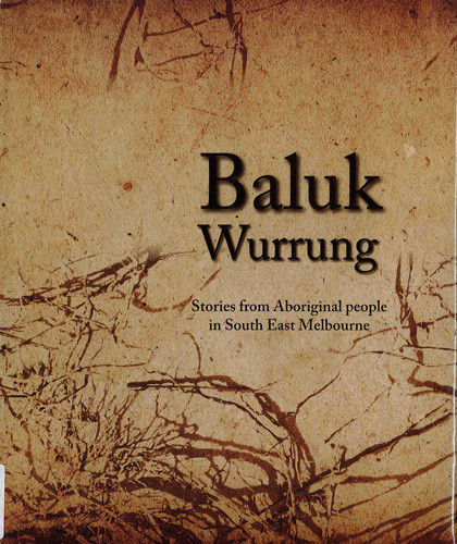 Baluk Wurrung : stories from Aboriginal people in South East Melbourne