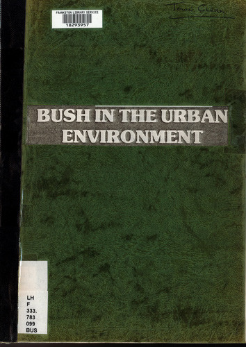 Bush in the urban environment : proceedings of a seminar held on Thursday, 2nd October, 1980 at the Willis Room, Municipal Offices, Nunawading 