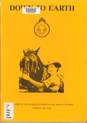 Down to earth : the story of the Australian Women's Land Army in Victoria 