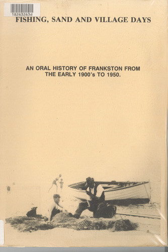 Fishing, sand and village days : an oral history of Frankston from the early 1900s to 1950 