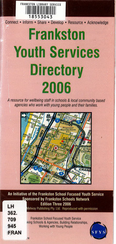 Frankston youth services directory 2006 : a resource for wellbeing staff in schools &amp; local community based agencies who work with young people and their families
