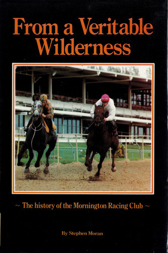 From a veritable wilderness the history of the Mornington Racing Club 