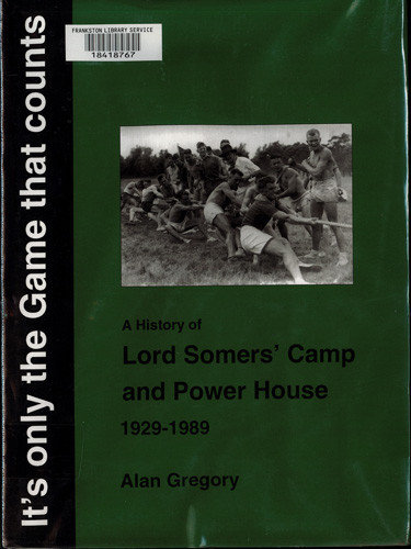 It's only the game that counts : a history of Lord Somers' Camp and Power House, 1929-1989 