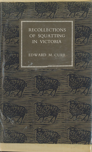 Recollections of squatting in Victoria : then called the Port Phillip district, from 1841 to 1851